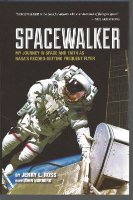 Spacewalker : my journey in space and faith as NASAs record-setting frequent flyer